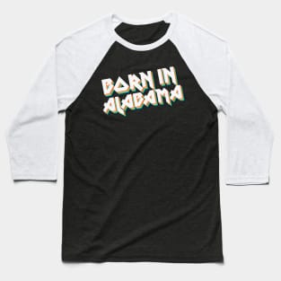 Born In Alabama - 80's Retro Style Typographic Design Baseball T-Shirt